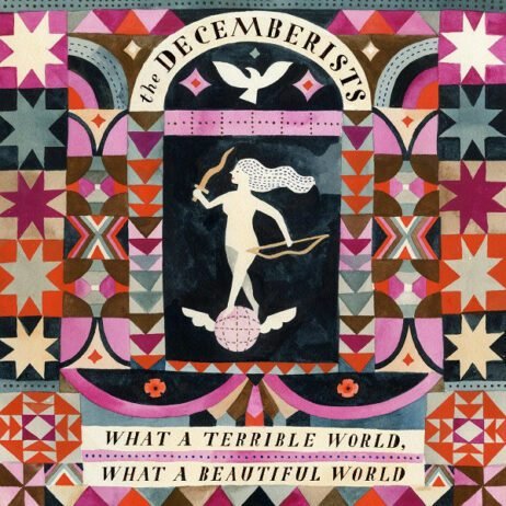 The imageis of the album cover for The Decemberists - What a Terrible World, What a Beautiful World. The artwork is intricate and colorful, featuring a central figure of a woman holding a bow, standing on a globe, with wings below her. The background is composed of geometric patterns, stars, and vibrant shapes in various shades of pink, purple, red, and earthy tones. At the top, a white bird is depicted above the band's name, "The Decemberists," written in a curved banner. The album title, "What a Terrible World, What a Beautiful World," is written in a banner below the central image, complementing the artistic design.