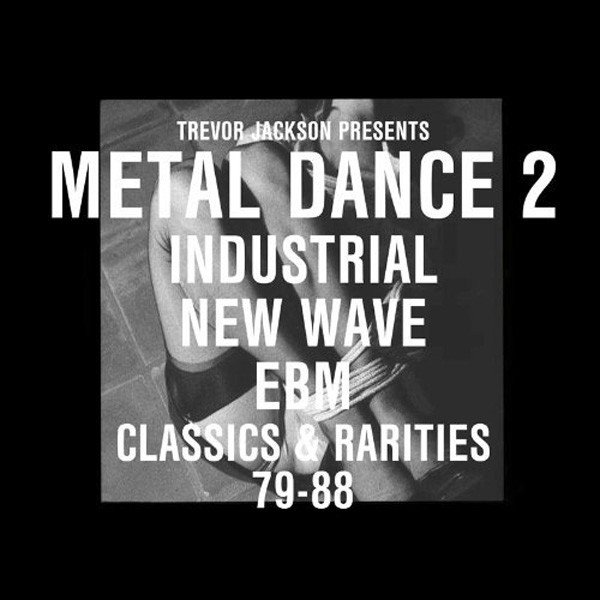 Trevor Jackson - Metal Dance 2 (Industrial New Wave EBM Classics & Rarities 79-88) (2LP + 2CD)