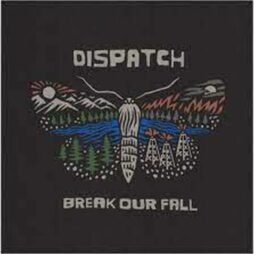 This image is the album cover for "Break Our Fall" by Dispatch. The design features a stylized moth with its wings spread wide, and the wings are filled with nature-themed illustrations. On one wing, there is a mountain landscape with trees, a river, and a bright sun, while the other wing shows a more industrial scene with oil rigs and a darker, moonlit sky. The band's name "Dispatch" is written in a bold, blocky font at the top, while the album title "Break Our Fall" is written in a similar style at the bottom. The background is dark, which makes the colorful artwork stand out.