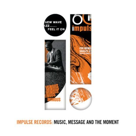 This image is the cover for "Impulse Records: Music, Message and the Moment". The design features a large exclamation point made up of several images. At the top, there is a black circle with the text "New Wave Jazz... Feel It On." Below, there is a black-and-white image of Charles Mingus playing the double bass, with his name "Mingus" repeated several times in orange. The right side of the exclamation point has an orange and black marbled design with text mentioning Shirley Scott. The bottom part is a white circle with an abstract orange and white pattern. The overall style is minimalistic, using orange, black, and white. The title "Impulse Records: Music, Message and the Moment" appears at the bottom in a clean font.