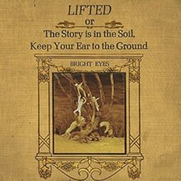 Bright Eyes - Lifted Or The Story Is In The Soil, Keep Your Ear To The Ground (2LP)