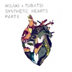 Msaki x Tubatsi - Synthetic Hearts Part II