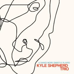 Kyle Shepherd Trio - A Dance More Sweetly Played