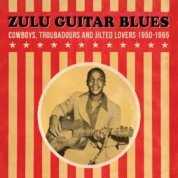Various - Zulu Guitar Blues - Cowboys, Troubadours and Jilted Lovers 1950-1965
