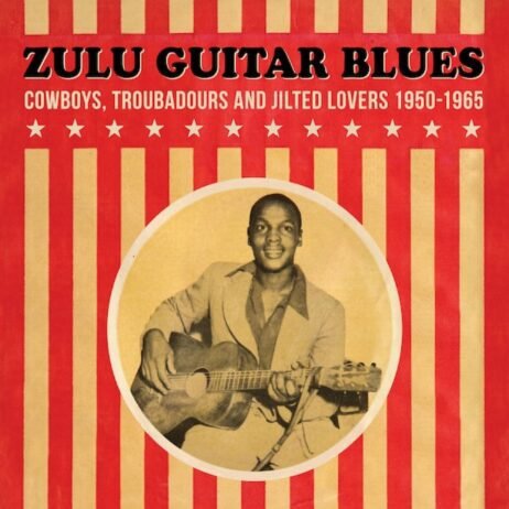 Various - Zulu Guitar Blues - Cowboys, Troubadours and Jilted Lovers 1950-1965