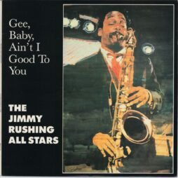 The Jimmy Rushing All Stars - Gee Baby Ain't I Good To You (VG+)