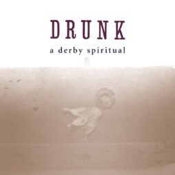 Drunk - A Derby Spiritual