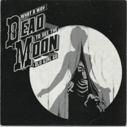 Dead Moon - What A Way To See The Old Girl Go (VG+/G+)