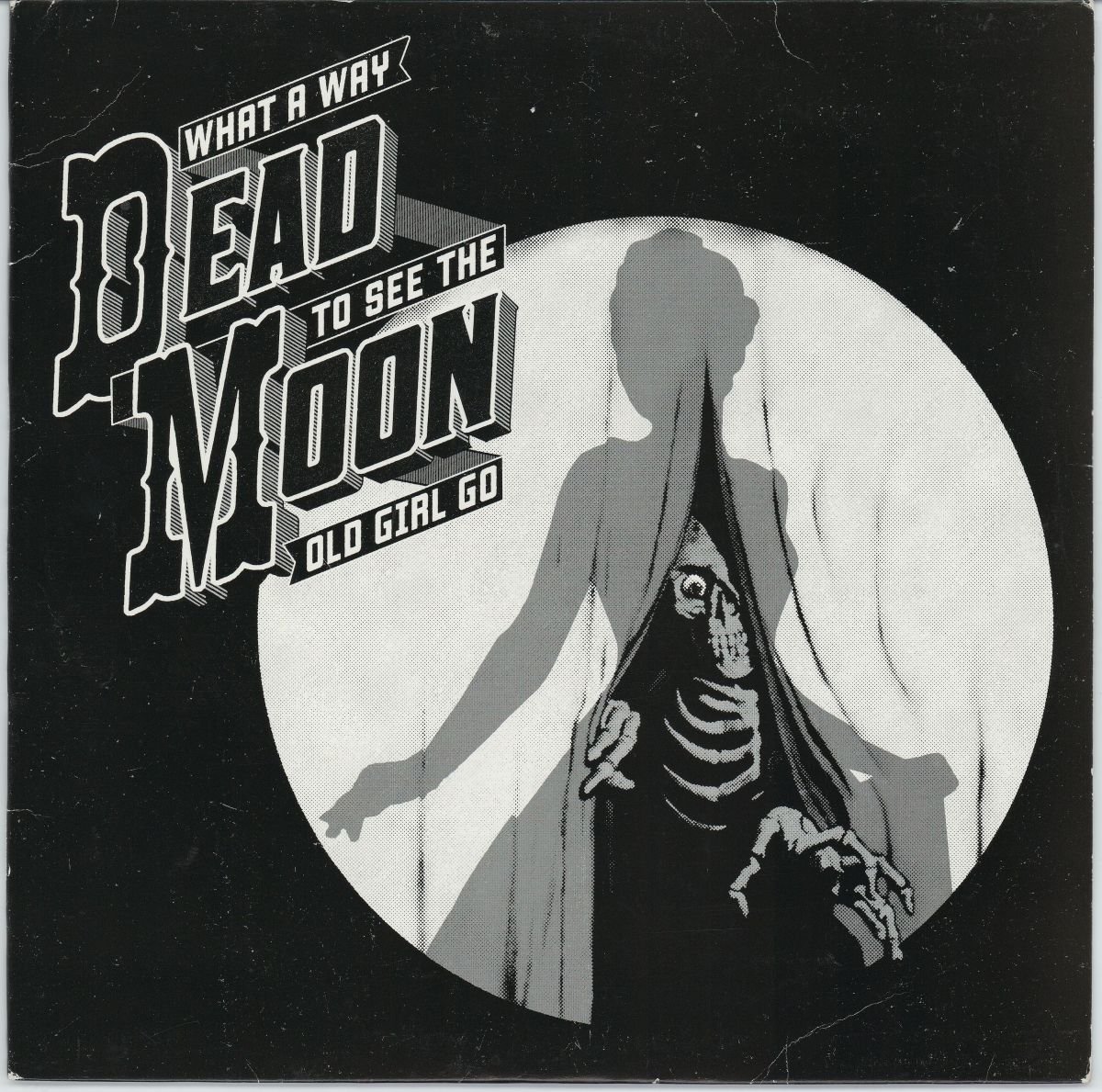 Dead Moon - What A Way To See The Old Girl Go (VG+/G+)