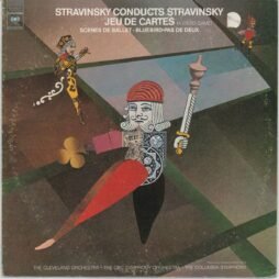 The Cleveland Orchestra • The CBC Symphony Orchestra • The Columbia Symphony, Stravinsky - Stravinsky Conducts Stravinsky - Jeu De Cartes (A Card Game) • Scènes De Ballet • Bluebird-Pas De Deux (G+)